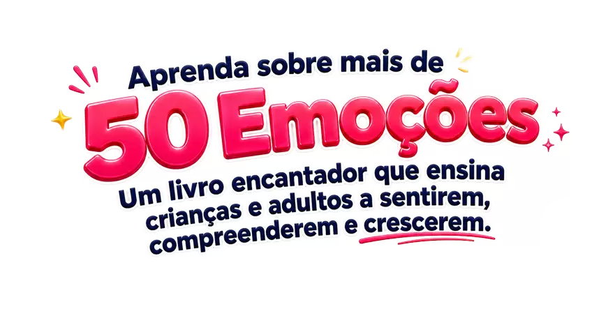 Aprenda sobre mais de 50 Emoções. Um livro encantador que ensina crianças e adultos a sentirem, compreenderem e crescerem.